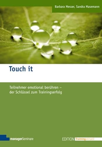 Touch it: Teilnehmer emotional berühren - der Schlüssel zum Trainingserfolg (Edition Training aktuell) von Managerseminare Verlag