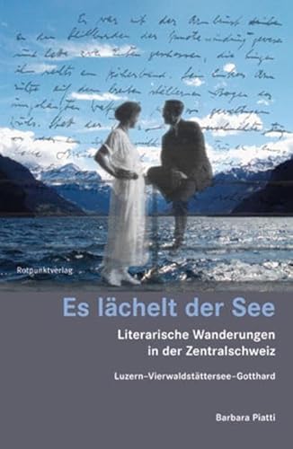 Es lächelt der See: Literarische Wanderungen in der Zentralschweiz (Lesewanderbuch) von Rotpunktverlag, Zürich