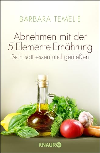 Abnehmen mit der 5-Elemente-Ernährung: Sich satt essen und genießen von Droemer Knaur*