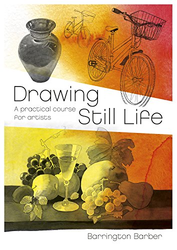 Drawing Still Life: A Practical Course for Artists (Fundamentals of Drawing)