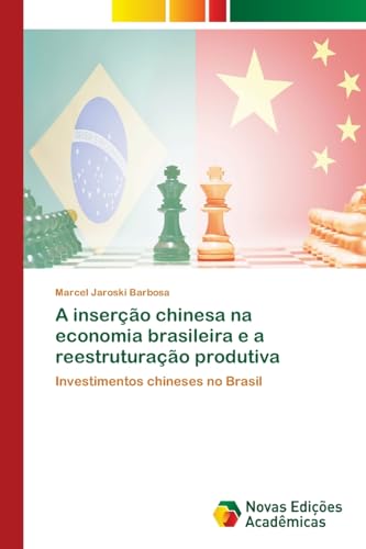 A inserção chinesa na economia brasileira e a reestruturação produtiva: Investimentos chineses no Brasil von Novas Edições Acadêmicas