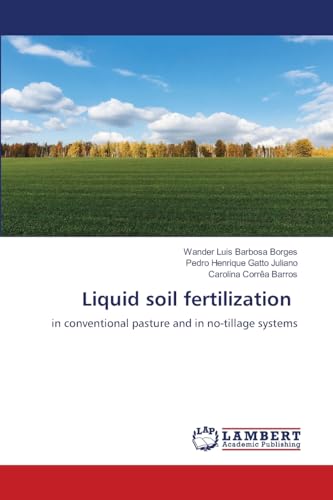 Liquid soil fertilization: in conventional pasture and in no-tillage systems von LAP LAMBERT Academic Publishing