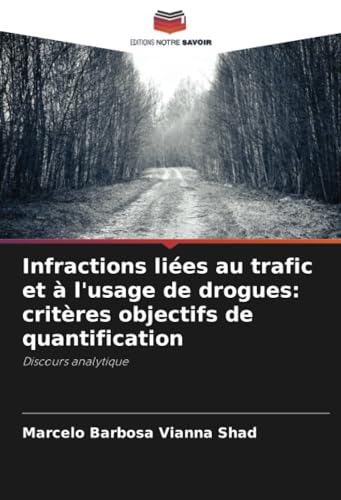 Infractions liées au trafic et à l'usage de drogues: critères objectifs de quantification: Discours analytique von Editions Notre Savoir