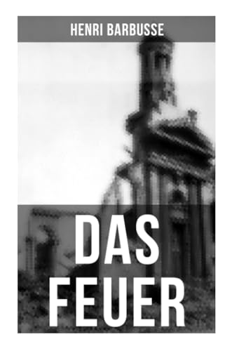 DAS FEUER: Tagebuch einer Korporalschaft