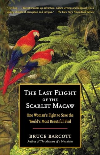 The Last Flight of the Scarlet Macaw: One Woman's Fight to Save the World's Most Beautiful Bird