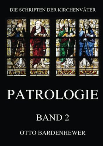 Patrologie, Band 2 (Die Schriften der Kirchenväter, Band 119)