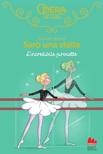 L'incredibile pirouette. Sarò una stella (Vol. 17) (Universale d'Avventure e d'Osservazioni. Letture intermedie) von Gallucci Bros