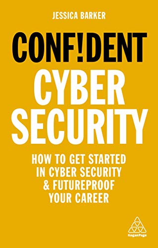 Confident Cyber Security: How to Get Started in Cyber Security and Futureproof Your Career