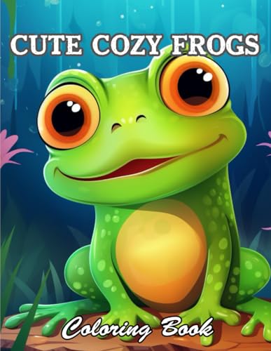 Cute Cozy Frogs Coloring Book: New and Exciting Designs Suitable for All Ages von Independently published