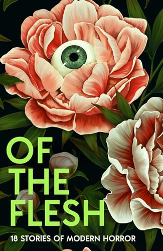 Of the Flesh: A spine-chilling new collection of short horror stories from bestselling authors including Bridget Collins and Emilia Hart von Harper Collins Publ. UK