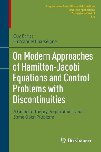 On Modern Approaches of Hamilton-Jacobi Equations and Control Problems with Discontinuities: A Guide to Theory, Applications, and Some Open Problems ... and Their Applications, 104, Band 104) von Birkhäuser