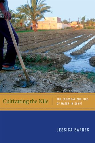 Cultivating the Nile: The Everyday Politics of Water in Egypt (New Ecologies for the Twenty-first Century)