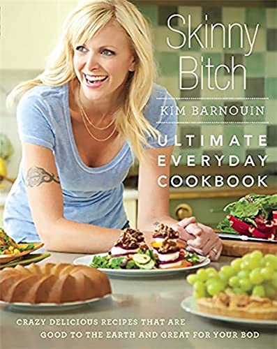 Skinny Bitch: Ultimate Everyday Cookbook: Crazy Delicious Recipes that Are Good to the Earth and Great for Your Bod von Running Press Adult