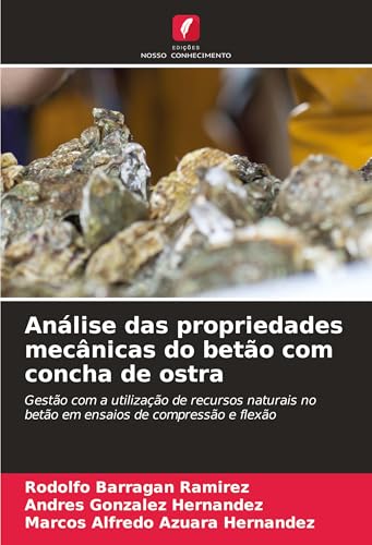 Análise das propriedades mecânicas do betão com concha de ostra: Gestão com a utilização de recursos naturais no betão em ensaios de compressão e flexão von Edições Nosso Conhecimento