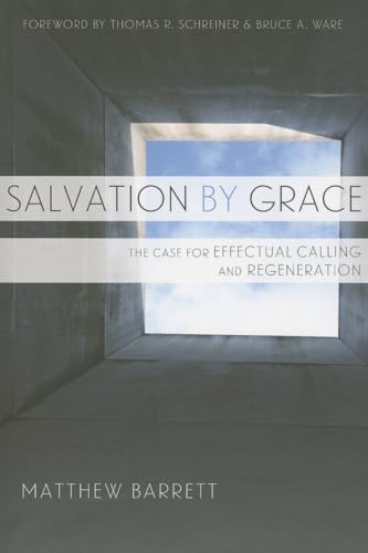 Salvation by Grace: The Case for Effectual Calling and Regeneration