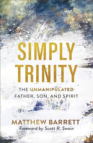 Simply Trinity: The Unmanipulated Father, Son, and Spirit von Baker Books