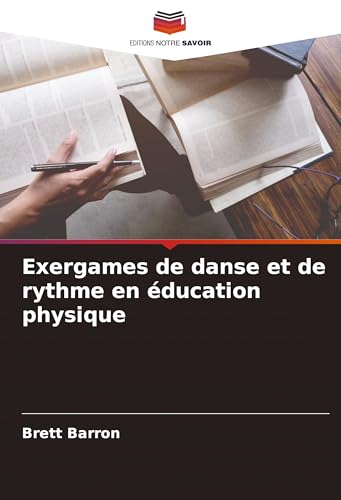 Exergames de danse et de rythme en éducation physique von Editions Notre Savoir