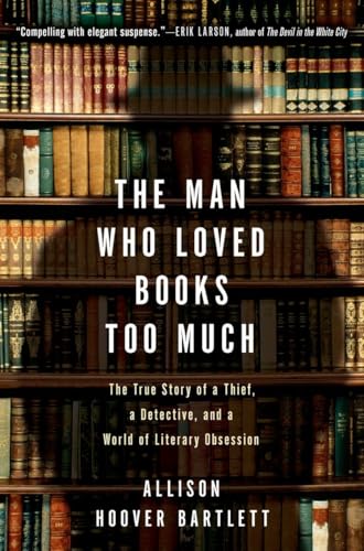The Man Who Loved Books Too Much: The True Story of a Thief, a Detective, and a World of Literary Obsession von Riverhead Books