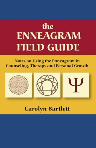 The Enneagram Field Guide: Notes on Using the Enneagram in Counseling, Therapy and Personal Growth