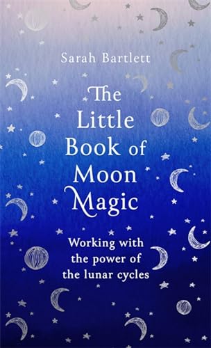 The Little Book of Moon Magic: Working with the power of the lunar cycles (The Little Book of Magic) von Piatkus