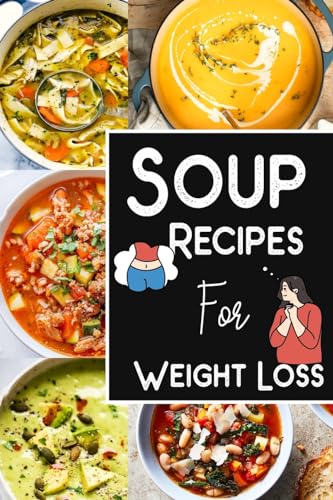 Soup Recipes For Weight Loss -Soup Recipe Book Soup Maker Cookbook: Healthy Recipes for Weight Loss von Blurb