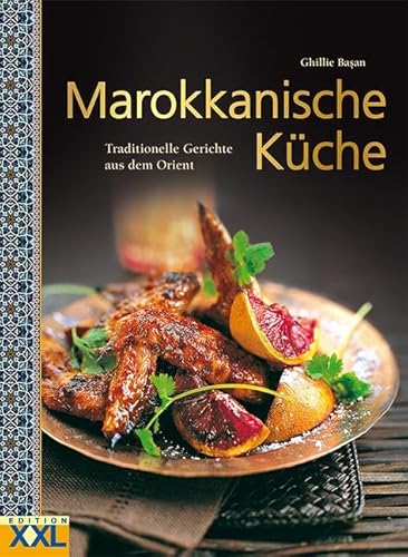 Marokkanische Küche: Traditionelle Gerichte aus dem Orient von Edition XXL GmbH