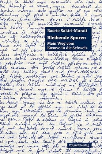 Bleibende Spuren: Mein Weg vom Kosovo in die Schweiz von Rotpunktverlag