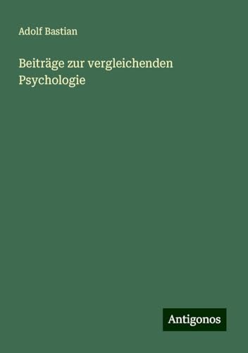Beiträge zur vergleichenden Psychologie Beiträge zur vergleichenden Psychologie von Antigonos Verlag