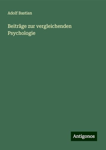 Beiträge zur vergleichenden Psychologie Beiträge zur vergleichenden Psychologie von Antigonos Verlag
