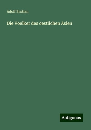 Die Voelker des oestlichen Asien Die Voelker des oestlichen Asien von Antigonos Verlag
