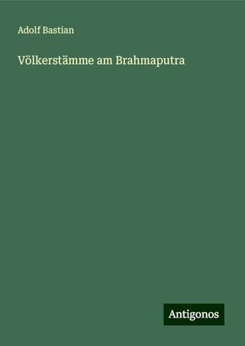 Völkerstämme am Brahmaputra Völkerstämme am Brahmaputra von Antigonos Verlag