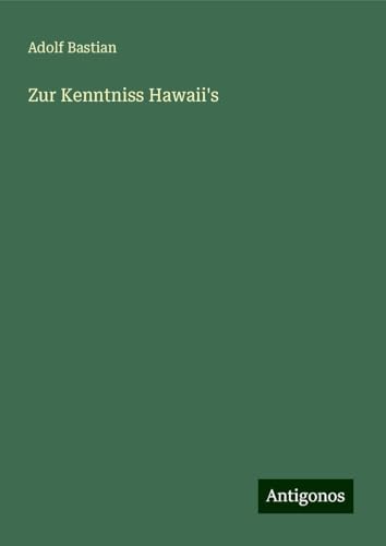 Zur Kenntniss Hawaii's Zur Kenntniss Hawaii's von Antigonos Verlag