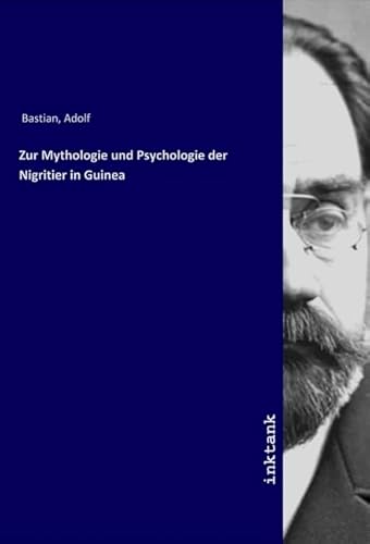 Zur Mythologie und Psychologie der Nigritier in Guinea Zur Mythologie und Psychologie der Nigritier in Guinea von Inktank Publishing
