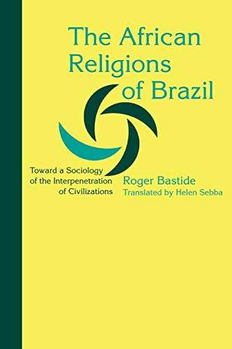 The African Religions of Brazil: Toward a Sociology of the Interpenetration of Civilizations (Johns Hopkins Studies in Atlantic History and Culture) von Johns Hopkins University Press