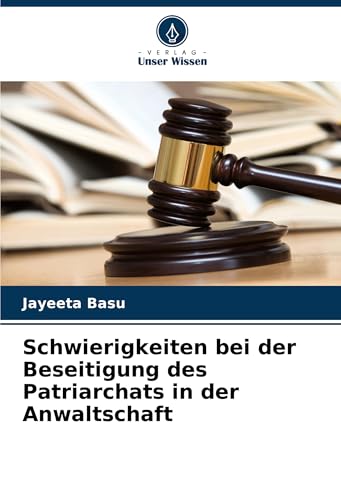 Schwierigkeiten bei der Beseitigung des Patriarchats in der Anwaltschaft von Verlag Unser Wissen