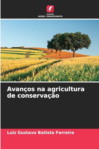 Avanços na agricultura de conservação von Edições Nosso Conhecimento