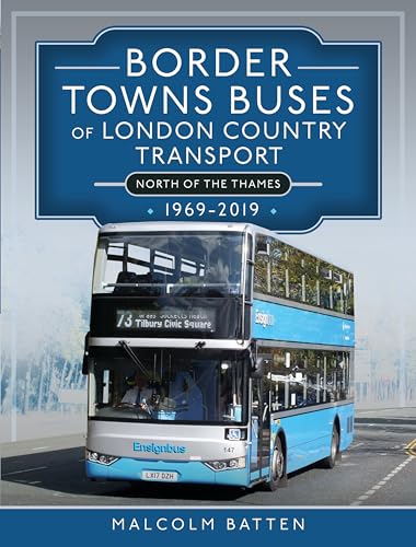 Border Towns Buses of London Country Transport North of the Thames 1969-2019