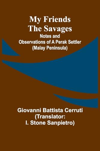 My Friends the Savages; Notes and Observations of a Perak settler (Malay Peninsula) von Alpha Edition