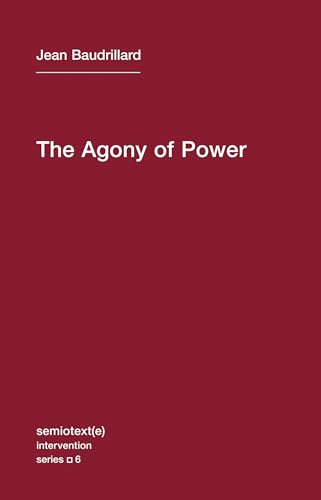 The Agony of Power (Semiotext(e) / Intervention Series, Band 6)
