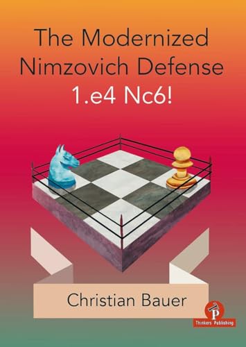 Modernized Nimzovich Defense 1.e4 Nc6!: A Complete Repertoire for Black (Modernized Series) von Thinkers Publishing