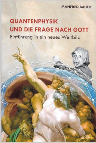Quantenphysik und die Frage nach Gott: Einfuehrung in ein neues Weltbild von Independently published