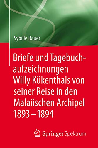 Briefe und Tagebuchaufzeichnungen Willy Kükenthals von seiner Reise in den Malaiischen Archipel 1893–1894 von Springer Spektrum