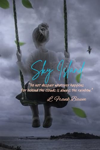 Sky Island: “Do not despair whatever happens for behind the clouds is always the rainbow.” von Independently published