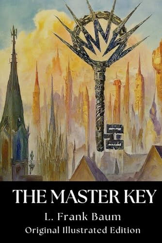 THE MASTER KEY: An Electrical Fairy Tale with Original Illustrated Edition von Independently published
