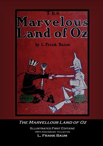 The Marvellous Land of Oz: (Illustrated First Edition) 100th Anniversary Collection