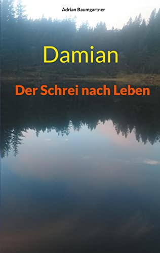 Damian: Der Schrei nach Leben von Books on Demand GmbH