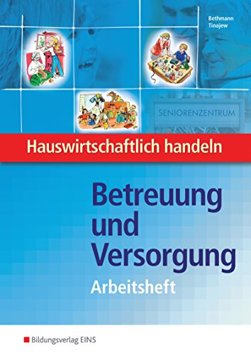 Hauswirtschaftlich handeln: Betreuung und Versorgung Arbeitsheft (Hauswirtschaftlich handeln: Ausgabe für Berufsfachschulen Hauswirtschaft)