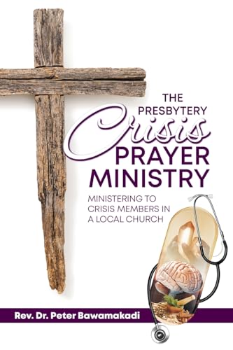 The Presbytery Crisis Prayer Ministry: Ministering to Crisis Members in a Local Church von Word Alive Press