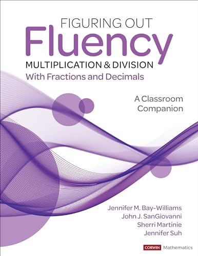Figuring Out Fluency - Multiplication and Division With Fractions and Decimals, Grades 4-8: A Classroom Companion (Corwin Mathematics)