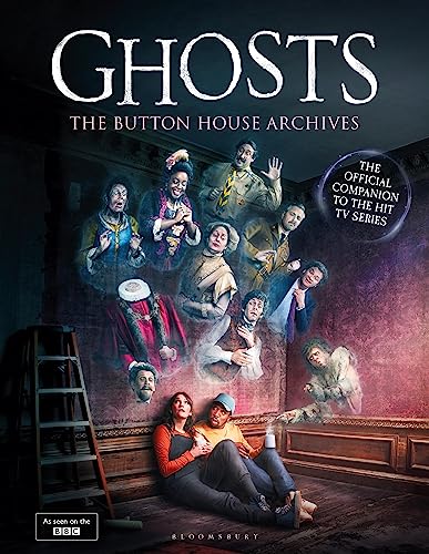 GHOSTS: The Button House Archives: The instant Sunday Times bestseller companion book to the BBC’s much loved television series von Bloomsbury Publishing